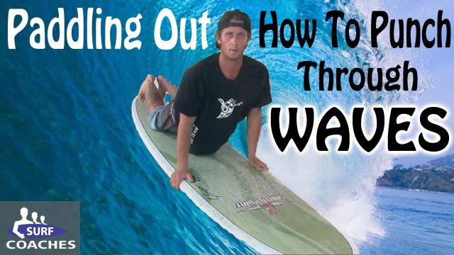 How to Paddle Out On A SurfBoard : Punching Through Waves – Learn Surfing